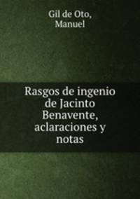 Rasgos de ingenio de Jacinto Benavente, aclaraciones y notas