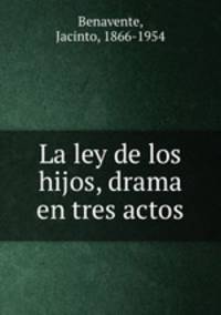 La ley de los hijos, drama en tres actos