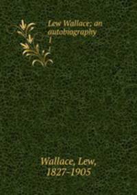 Lew Wallace; an autobiography . 1