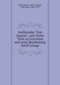 Avellanedas "Don Quijote", sein Verha"ltnis zu Cervantes und seine Bearbeitung durch Lesage