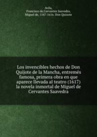 Los invencibles hechos de Don Quijote de la Mancha, entrems famosa, primera obra en que aparece llevada al teatro (1617) la novela inmortal de Miguel de Cervantes Saavedra