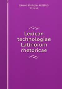 Lexicon technologiae Latinorum rhetoricae