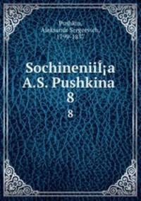 Sochineniia A.S. Pushkina . 8