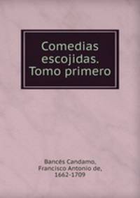 Comedias escojidas. Tomo primero