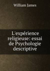 L`exprience religieuse: essai de Psychologie descriptive
