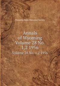 Annals of Wyoming. Volume 28 No. 1,2 1956