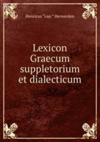 Lexicon Graecum suppletorium et dialecticum