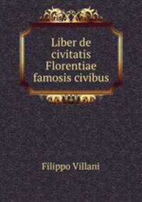 Liber de civitatis Florentiae famosis civibus