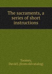 The sacraments, a series of short instructions