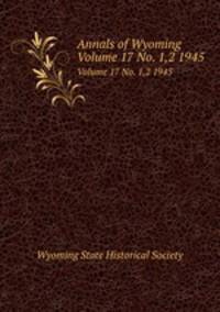 Annals of Wyoming. Volume 17 No. 1,2 1945