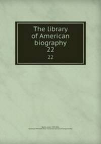 The library of American biography. 22