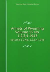 Annals of Wyoming. Volume 15 No. 1,2,3,4 1943
