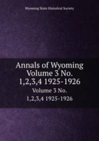 Annals of Wyoming. Volume 3 No. 1,2,3,4 1925-1926