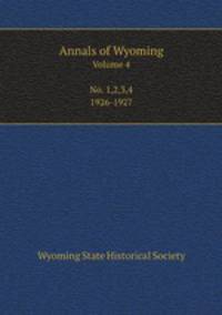 Annals of Wyoming. Volume 4 No. 1,2,3,4 1926-1927