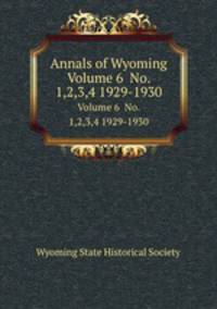 Annals of Wyoming. Volume 6 No. 1,2,3,4 1929-1930