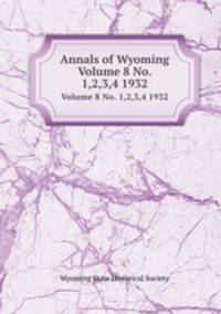Annals of Wyoming. Volume 8 No. 1,2,3,4 1932