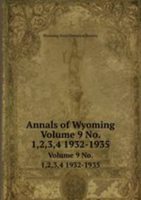 Annals of Wyoming. Volume 9 No. 1,2,3,4 1932-1935