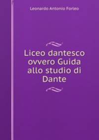 Liceo dantesco ovvero Guida allo studio di Dante