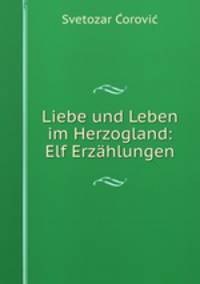 Liebe und Leben im Herzogland: Elf Erzhlungen