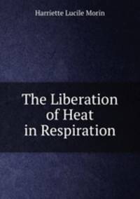 The Liberation of Heat in Respiration