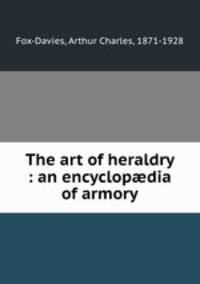 The art of heraldry : an encyclopdia of armory