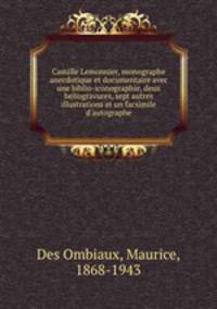 Camille Lemonnier, monographe anecdotique et documentaire avec une biblio-iconographie, deux heliogravures, sept autres illustrations et un facsimile d`autographe