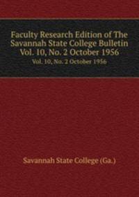 Faculty Research Edition of The Savannah State College Bulletin. Vol. 10, No. 2 October 1956