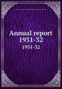 Annual report. 1931-32