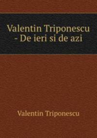 Valentin Triponescu - De ieri si de azi