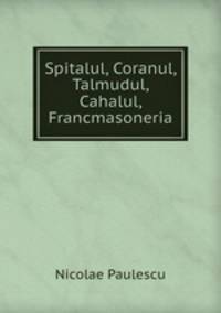 Spitalul, Coranul, Talmudul, Cahalul, Francmasoneria