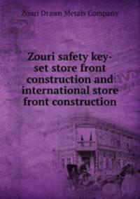 Zouri safety key-set store front construction and international store front construction
