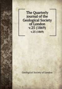 The Quarterly journal of the Geological Society of London. v.25 (1869)