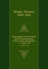 Monograph on the British fossil Echinodermata of the oolitic formations. v. 1 (1857-78)