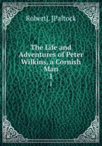 The Life and Adventures of Peter Wilkins, a Cornish Man. 1