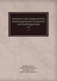 Lehrbuch der allgemeinen pathologischen anatomie und pathogenese. v.2