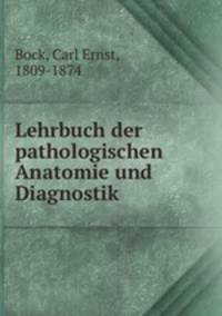 Lehrbuch der pathologischen Anatomie und Diagnostik