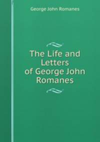 The Life and Letters of George John Romanes