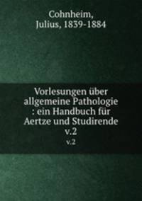Vorlesungen ber allgemeine Pathologie : ein Handbuch fr Aertze und Studirende. v.2