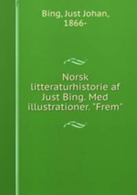 Norsk litteraturhistorie af Just Bing. Med illustrationer. "Frem"