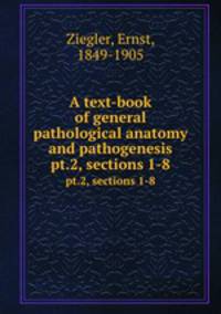 A text-book of general pathological anatomy and pathogenesis. pt.2, sections 1-8