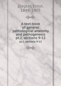 A text-book of general pathological anatomy and pathogenesis. pt.2, sections 9-12