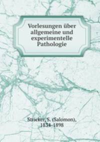Vorlesungen ber allgemeine und experimentelle Pathologie