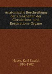 Anatomische Beschreibung der Krankheiten der Circulations- und Respirations-Organe