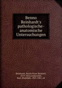 Benno Reinhardt`s pathologische-anatomische Untersuchungen