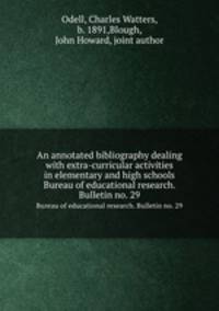 An annotated bibliography dealing with extra-curricular activities in elementary and high schools. Bureau of educational research. Bulletin no. 29