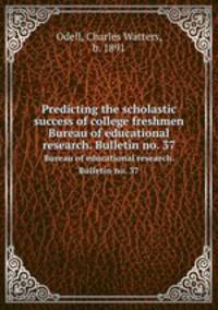 Predicting the scholastic success of college freshmen. Bureau of educational research. Bulletin no. 37