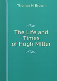 The Life and Times of Hugh Miller