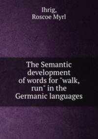 The Semantic development of words for "walk, run" in the Germanic languages