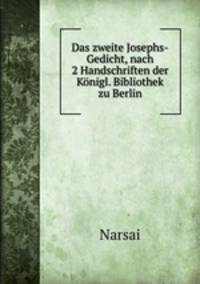 Das zweite Josephs-Gedicht, nach 2 Handschriften der Knigl. Bibliothek zu Berlin