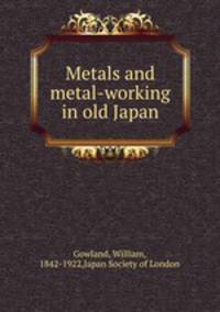 Metals and metal-working in old Japan